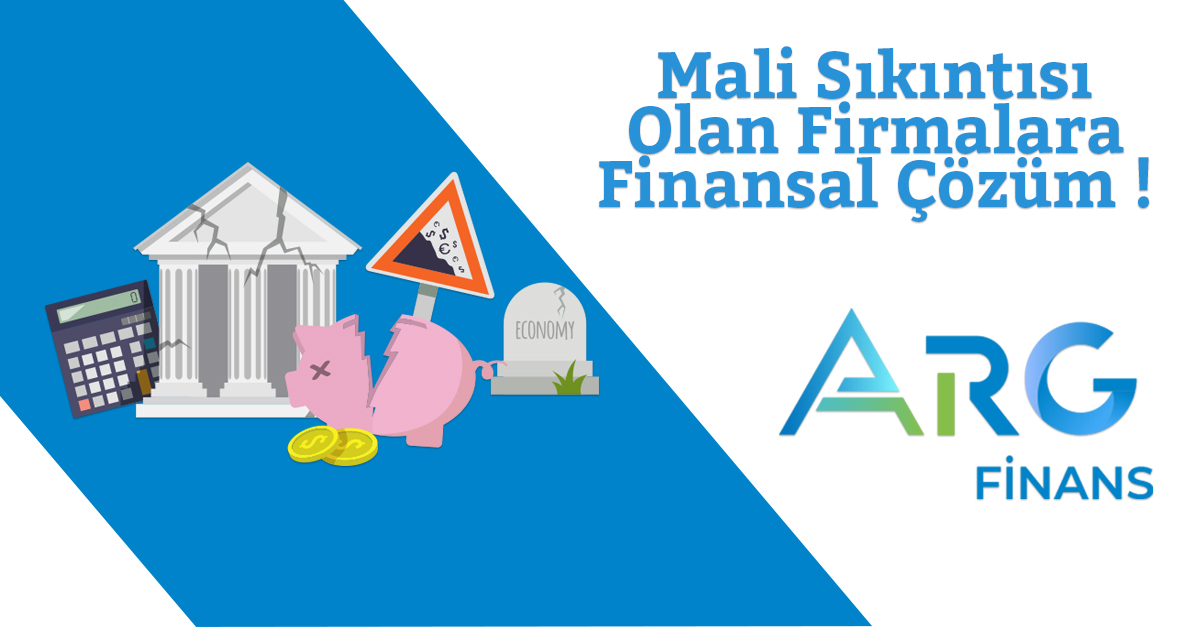 Mali Sıkıntısı Olan Firmalara Finansal Çözüm !